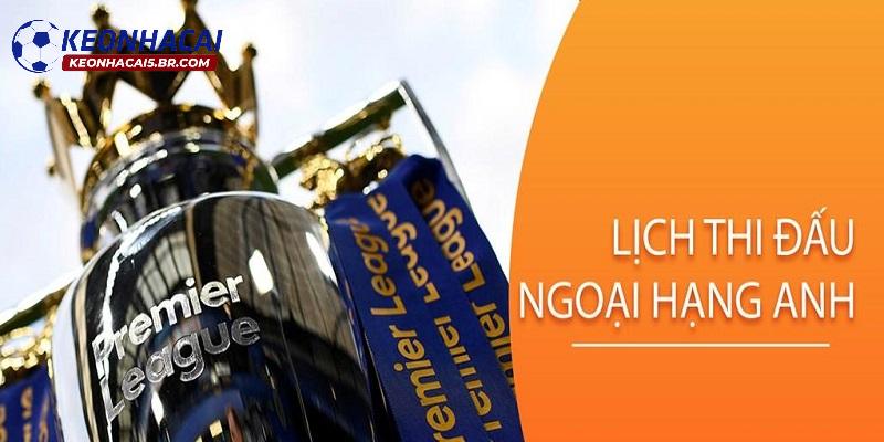 Lịch thi đấu Ngoại hạng Anh trong thời gian tới Lịch thi đấu Ngoại hạng Anh trong thời gian tới