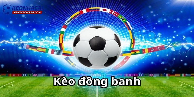 Tổng quan về kèo đồng banh Tổng quan về kèo đồng banh